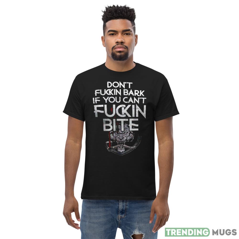 Don’t fucking bark if you can’t Fuckin Bite Design T Shirt Dark Shirt Don’t fucking bark if you can’t Fuckin Bite Design T Shirt Dark Shirt