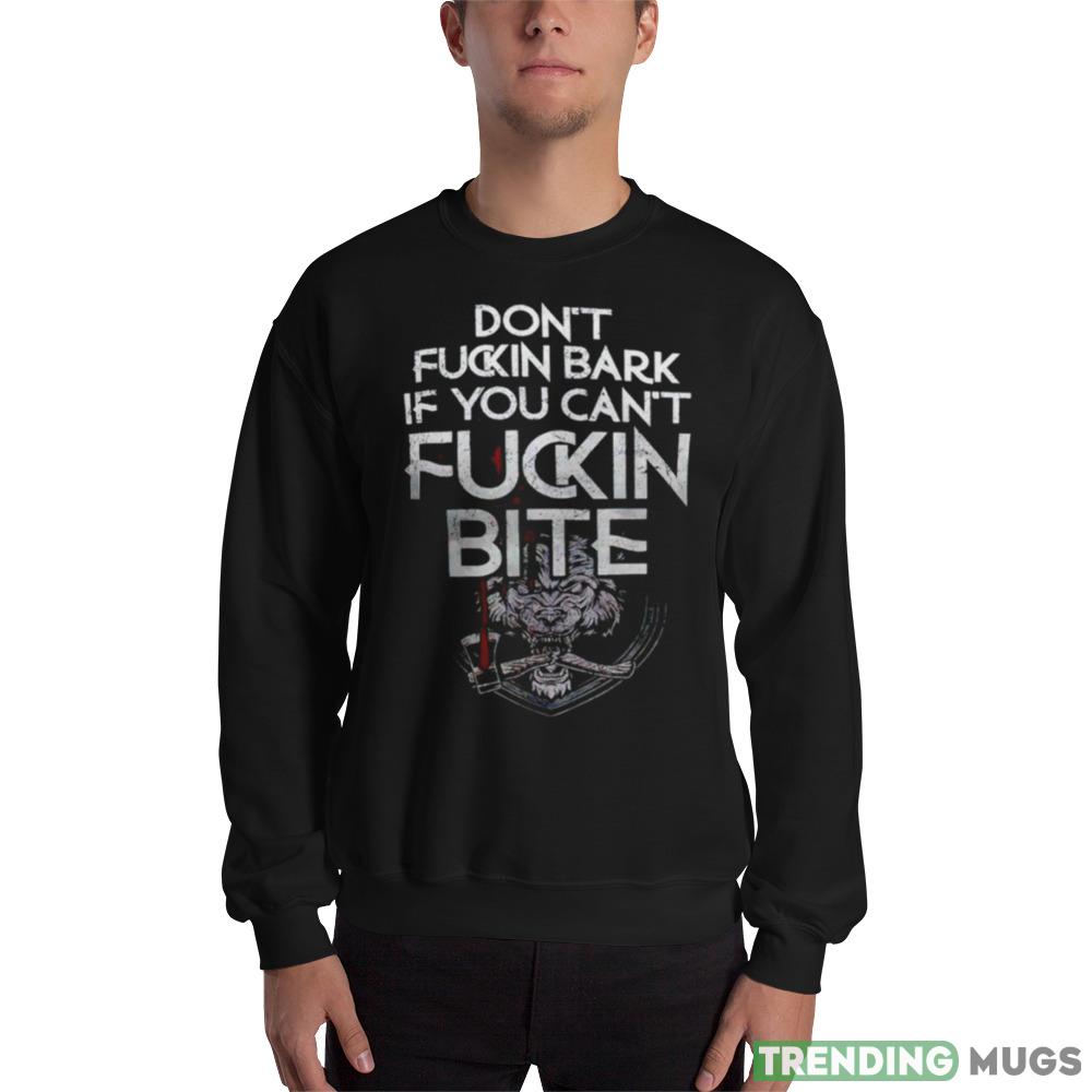 Don’t fucking bark if you can’t Fuckin Bite Design T Shirt - 18000 Unisex Heavy Blend Crewneck Sweatshirt Don’t fucking bark if you can’t Fuckin Bite Design T Shirt - 18000 Unisex Heavy Blend Crewneck Sweatshirt