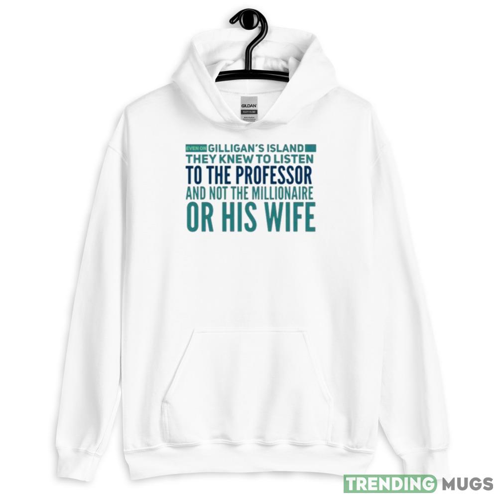 Even On Gilligan’s Island They Listened To The Professor T Shirt Light Shirt Even On Gilligan’s Island They Listened To The Professor T Shirt Light Shirt