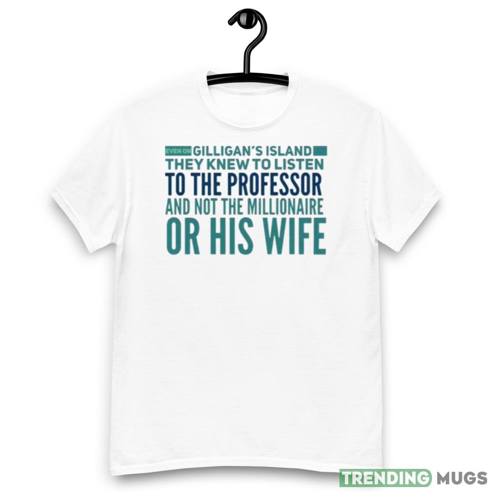 Even On Gilligan’s Island They Listened To The Professor T Shirt Light Shirt Even On Gilligan’s Island They Listened To The Professor T Shirt Light Shirt