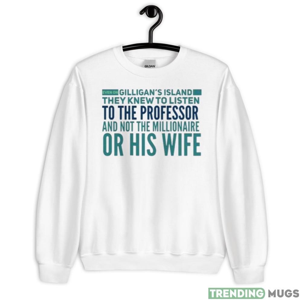 Even On Gilligan’s Island They Listened To The Professor T Shirt - 18000 Unisex Heavy Blend Crewneck Sweatshirt Even On Gilligan’s Island They Listened To The Professor T Shirt - 18000 Unisex Heavy Blend Crewneck Sweatshirt