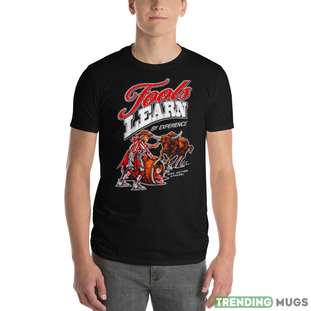 Fools learn by experience Design Shirt Dark Shirt Fools learn by experience Design Shirt Dark Shirt
