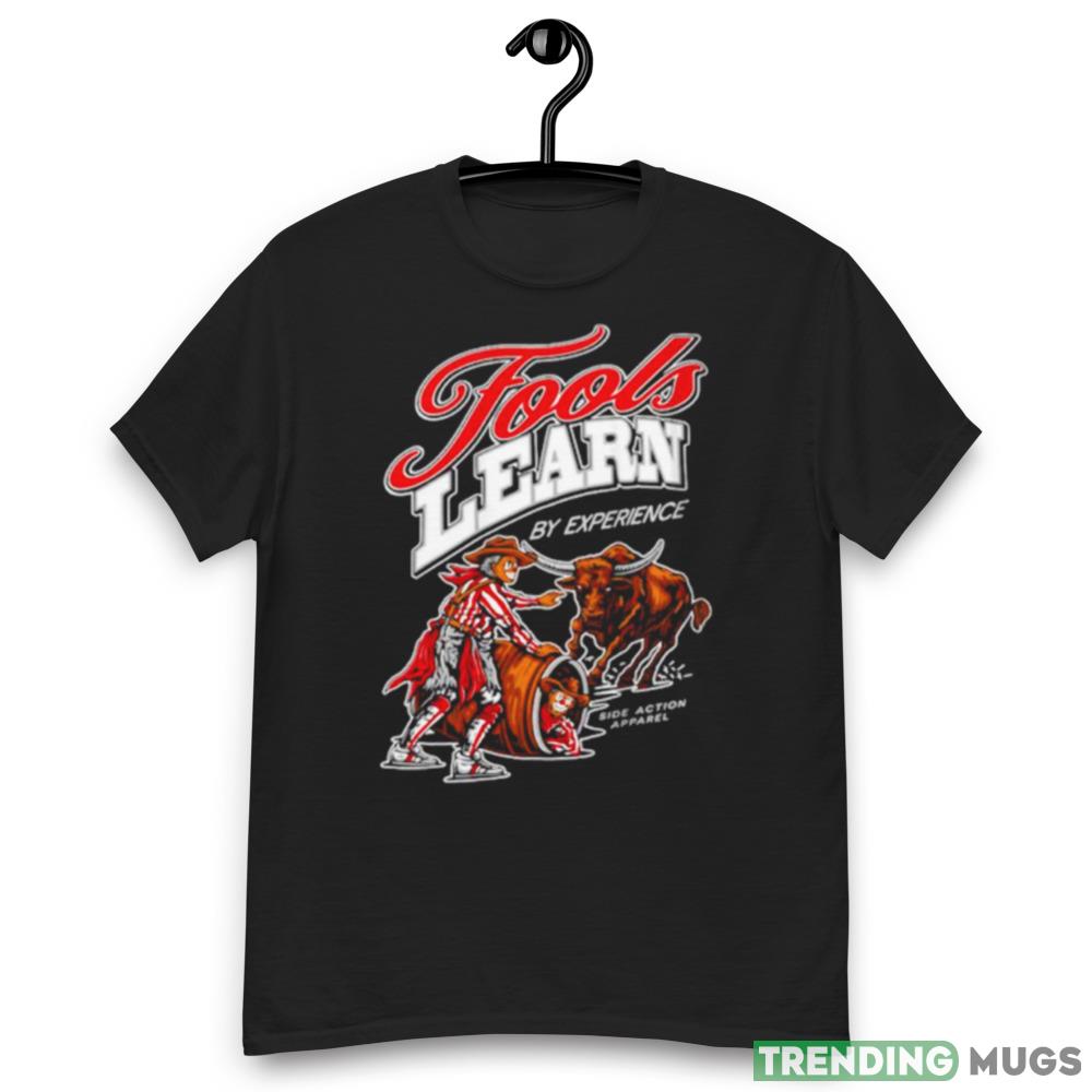 Fools learn by experience Design Shirt Dark Shirt Fools learn by experience Design Shirt Dark Shirt