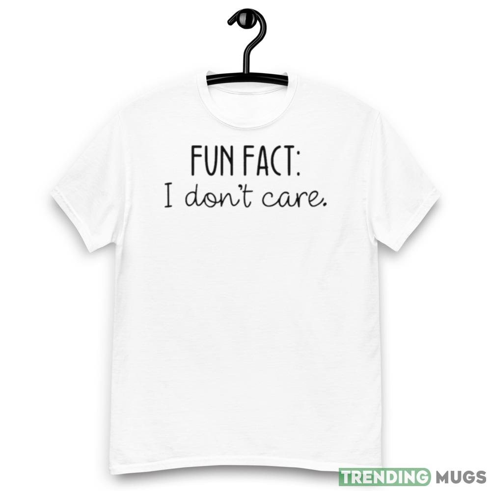 Fun fact I don’t care Graphics T Shirt Light Shirt Fun fact I don’t care Graphics T Shirt Light Shirt