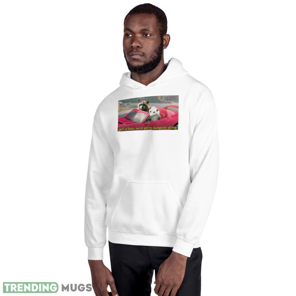 Get in loser we’re going dumpster diving raccoon shirt Light Shirt Get in loser we’re going dumpster diving raccoon shirt Light Shirt