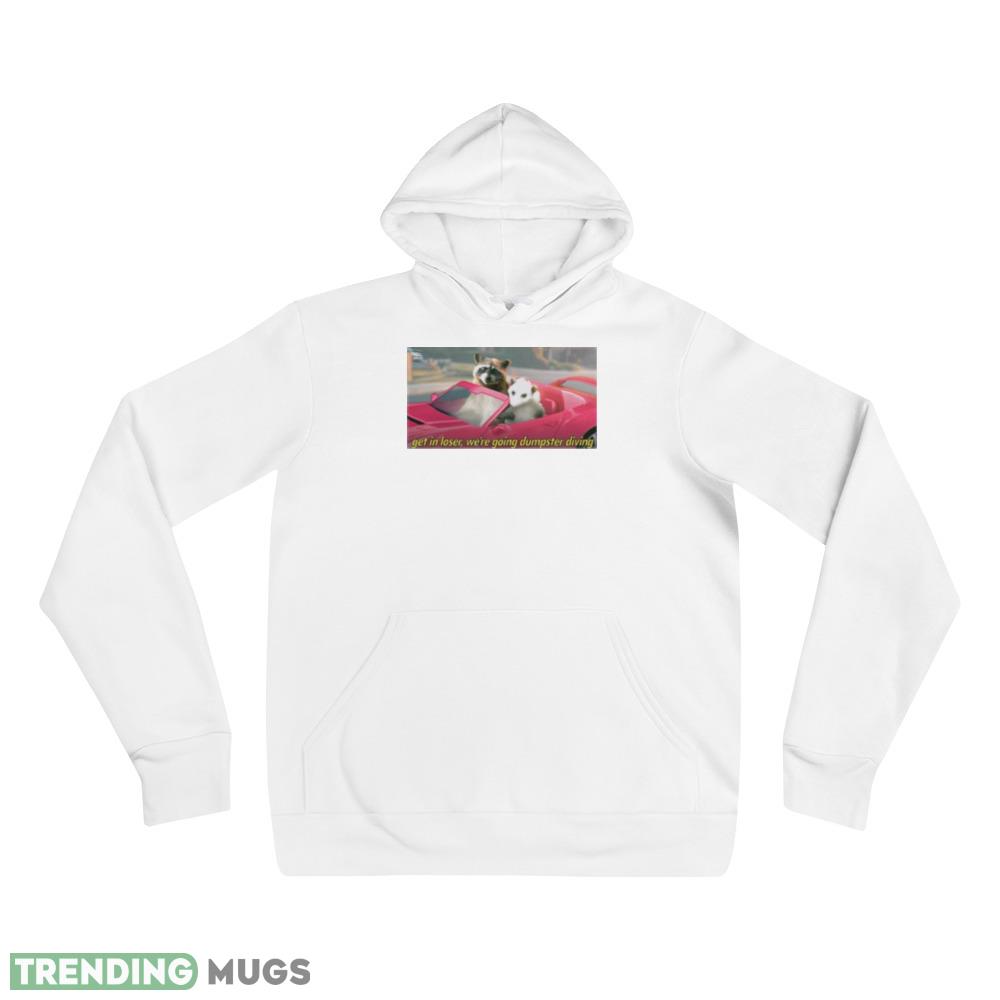 Get in loser we’re going dumpster diving raccoon shirt Light Shirt Get in loser we’re going dumpster diving raccoon shirt Light Shirt