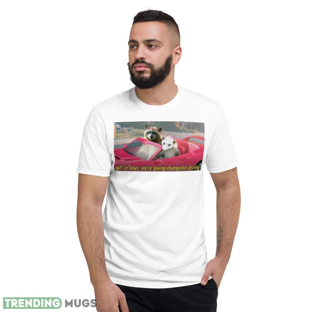 Get in loser we’re going dumpster diving raccoon shirt Light Shirt Get in loser we’re going dumpster diving raccoon shirt Light Shirt