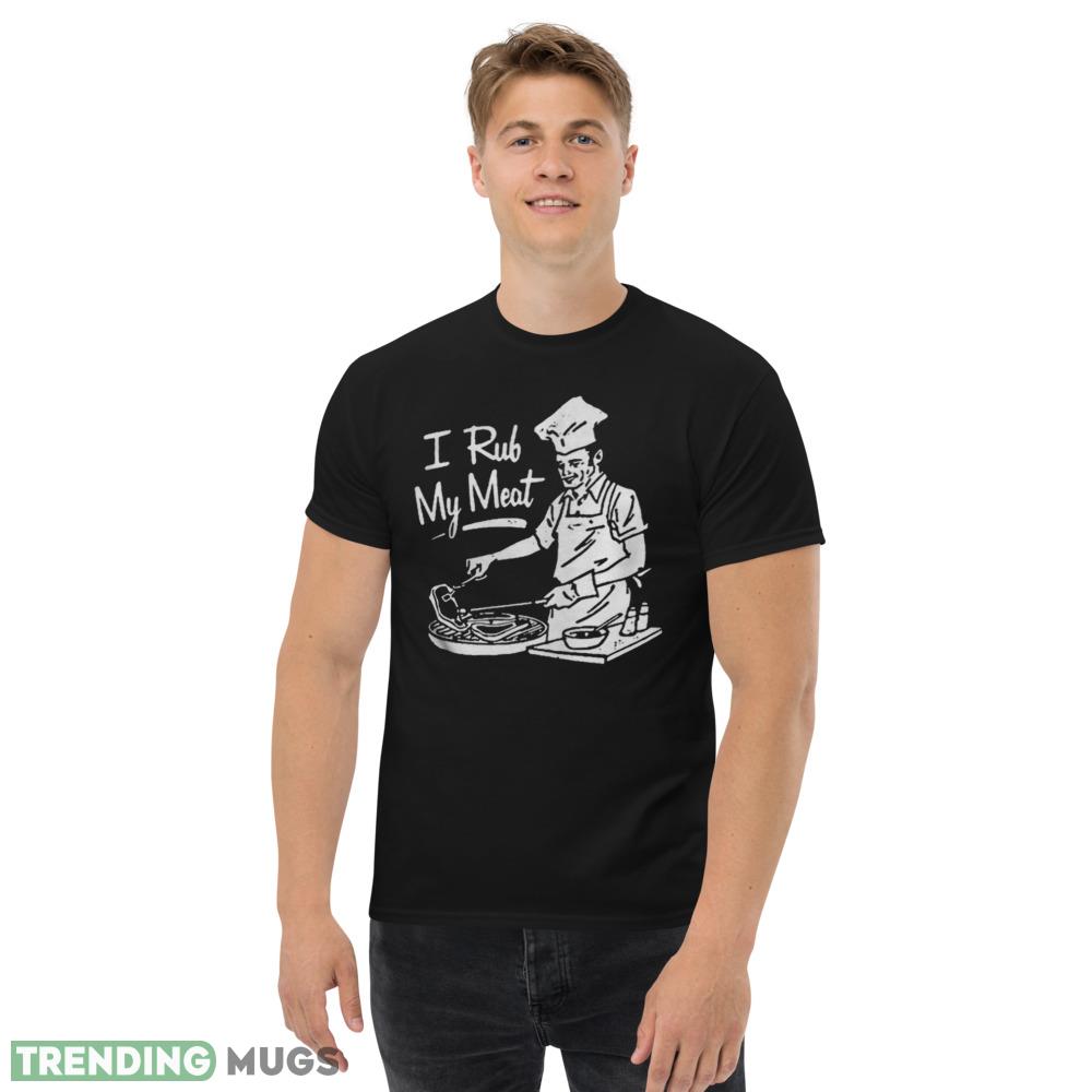 Gifts I Rub My Meat Shirt Dark Shirt Gifts I Rub My Meat Shirt Dark Shirt