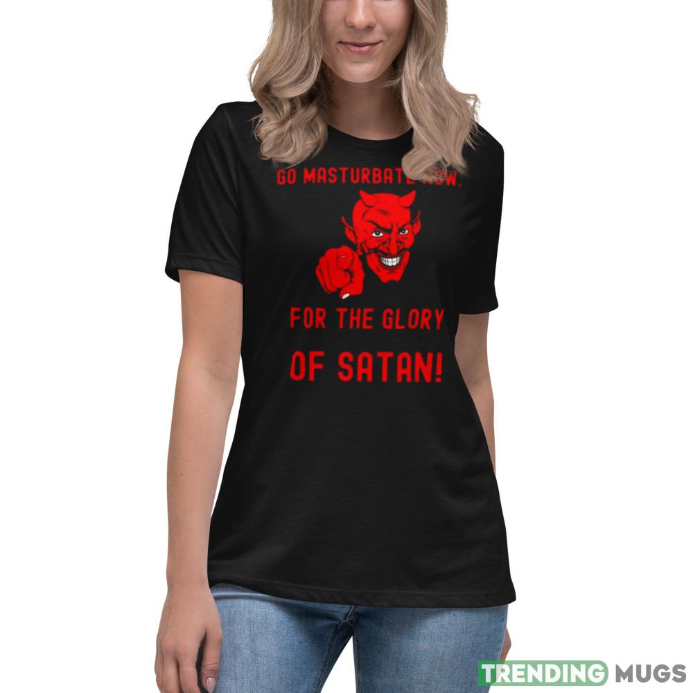 Go masturbate now for the glory of Satan Design Shirt Dark Shirt Go masturbate now for the glory of Satan Design Shirt Dark Shirt