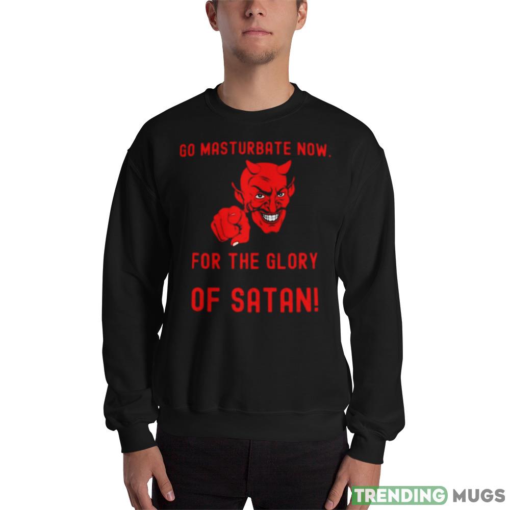 Go masturbate now for the glory of Satan Design Shirt - 18000 Unisex Heavy Blend Crewneck Sweatshirt Go masturbate now for the glory of Satan Design Shirt - 18000 Unisex Heavy Blend Crewneck Sweatshirt