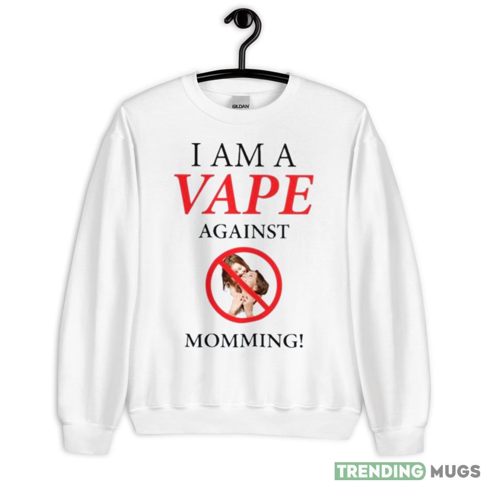 Gotfunny I Am A Vape Against Momming Shirt - 18000 Unisex Heavy Blend Crewneck Sweatshirt