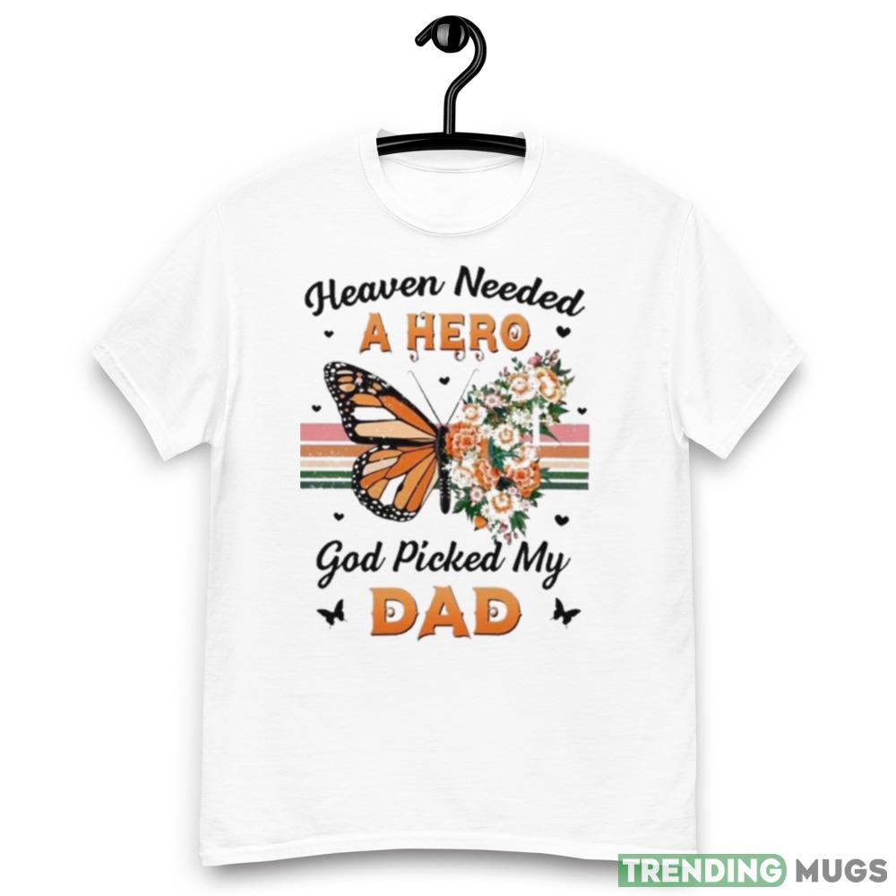 Heaven needed a hero god picked my dad Graphics T Shirt Light Shirt Heaven needed a hero god picked my dad Graphics T Shirt Light Shirt