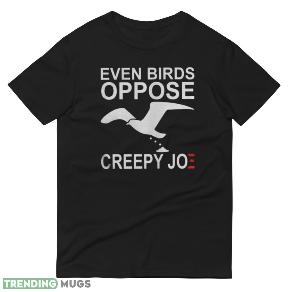 High Quality Even Birds Oppose Creepy Joe Shirt Dark Shirt High Quality Even Birds Oppose Creepy Joe Shirt Dark Shirt