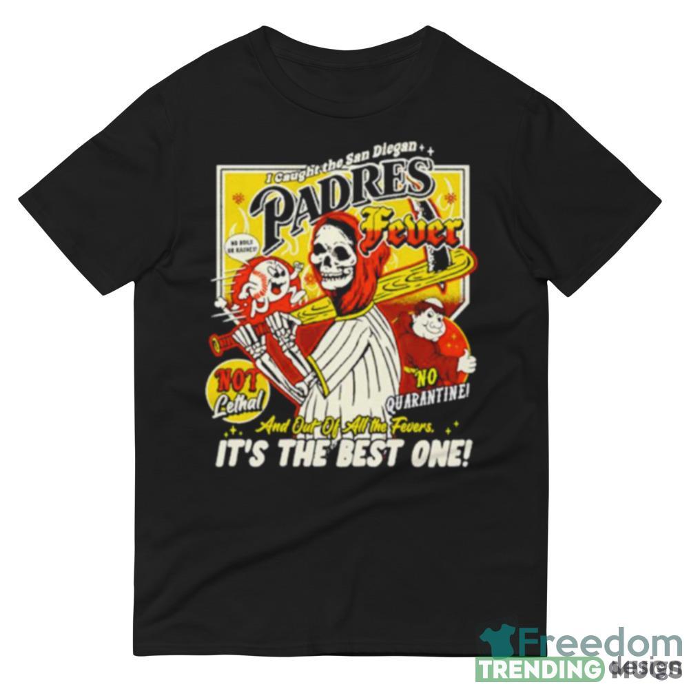 I caught the San Diegan padres fever Design Shirt Dark Shirt I caught the San Diegan padres fever Design Shirt Dark Shirt