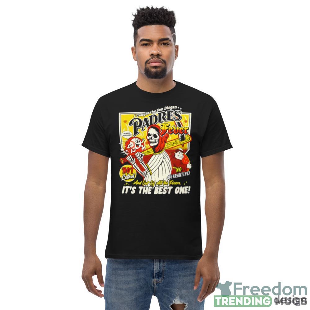 I caught the San Diegan padres fever Design Shirt Dark Shirt I caught the San Diegan padres fever Design Shirt Dark Shirt