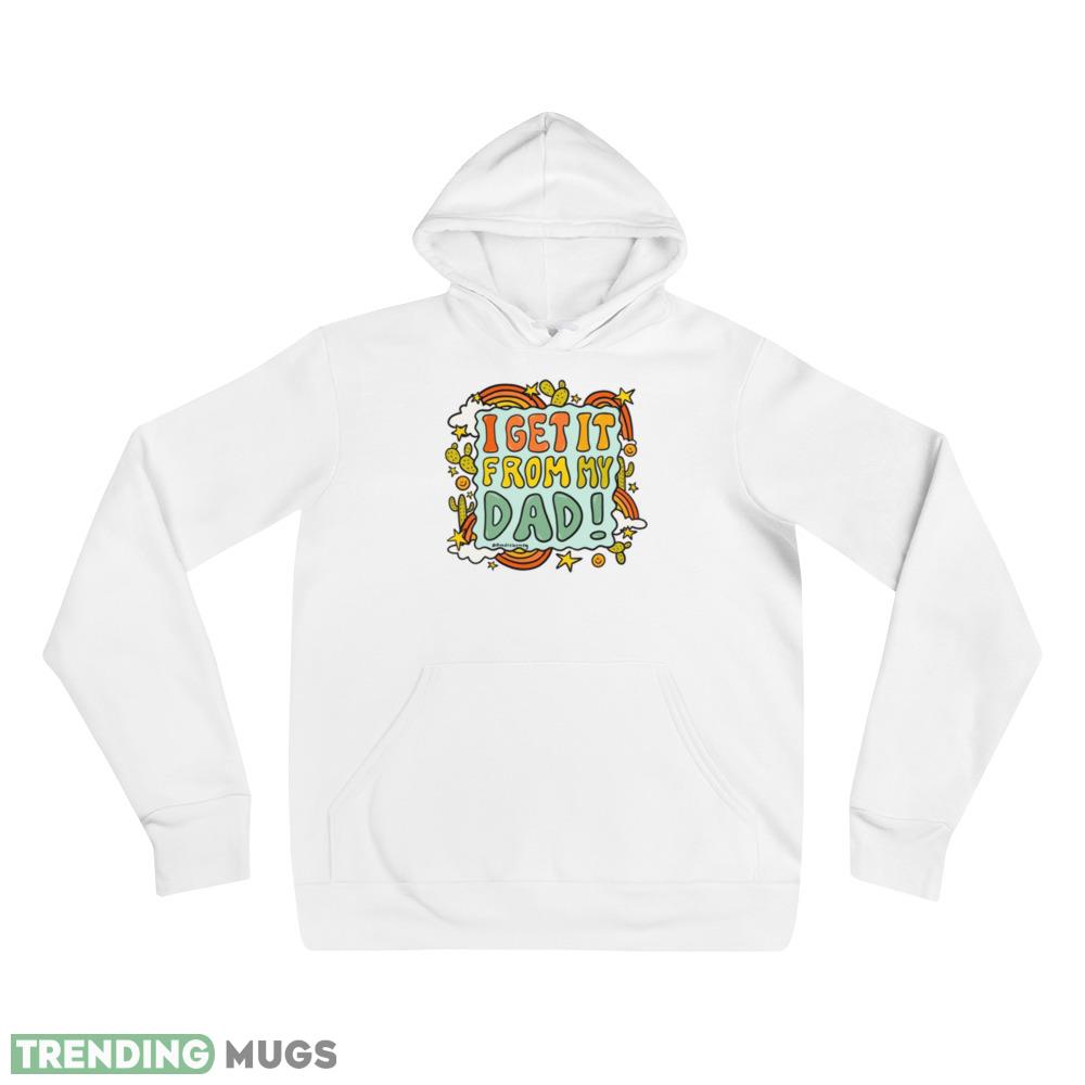 I Get It From My Dad Fathers Day shirt Light Shirt I Get It From My Dad Fathers Day shirt Light Shirt