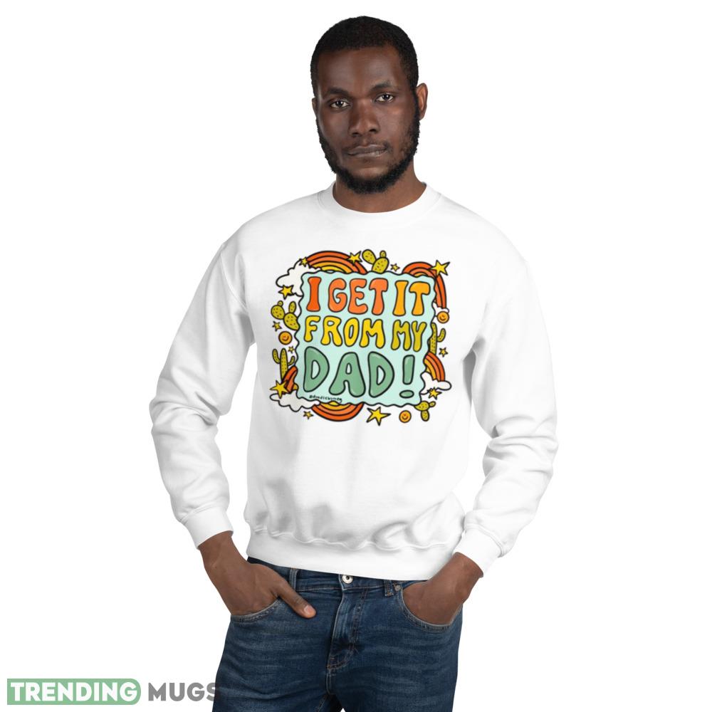 I Get It From My Dad Fathers Day shirt - 18000 Unisex Heavy Blend Crewneck Sweatshirt I Get It From My Dad Fathers Day shirt - 18000 Unisex Heavy Blend Crewneck Sweatshirt