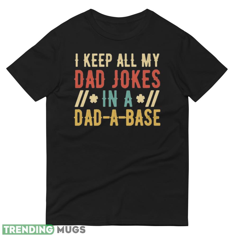 I Keep All My Dad Jokes In A Dad a Base Black Shirt, Dadabase TBlack Shirt Dark Shirt I Keep All My Dad Jokes In A Dad a Base Black Shirt, Dadabase TBlack Shirt Dark Shirt