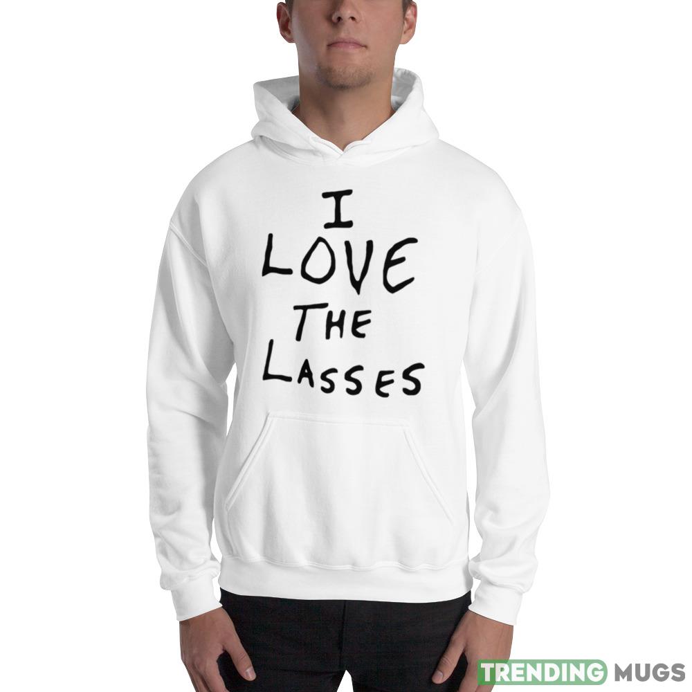 I love the lasses Funny T Shirt For Men And Women Light Shirt I love the lasses Funny T Shirt For Men And Women Light Shirt