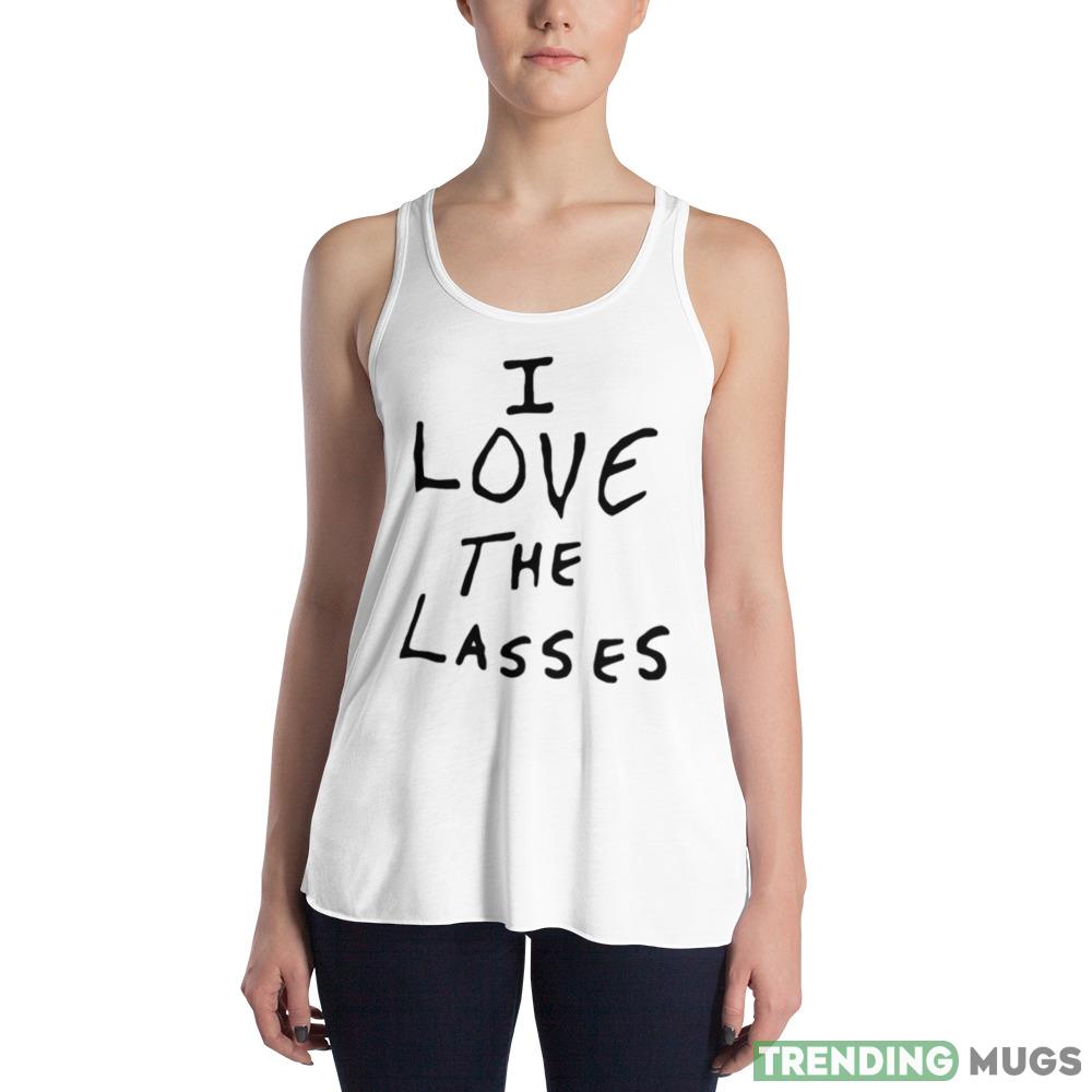 I love the lasses Funny T Shirt For Men And Women Light Shirt I love the lasses Funny T Shirt For Men And Women Light Shirt