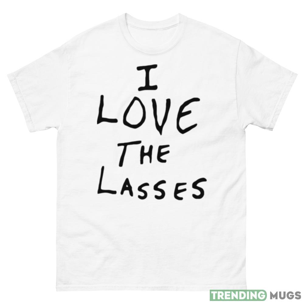 I love the lasses Funny T Shirt For Men And Women Light Shirt I love the lasses Funny T Shirt For Men And Women Light Shirt