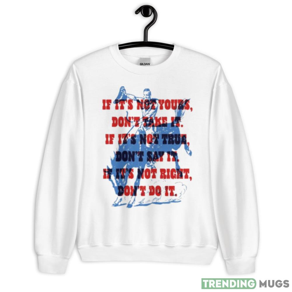 If it’s not yours don’t take it if it’s not true don’t say it cowboy motto shirt - 18000 Unisex Heavy Blend Crewneck Sweatshirt