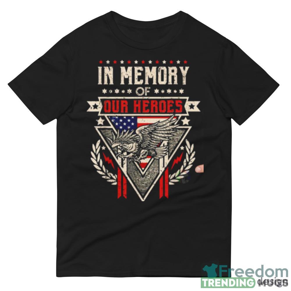 In Memory Of Our Heroes Memorial Day Design Shirt Dark Shirt In Memory Of Our Heroes Memorial Day Design Shirt Dark Shirt