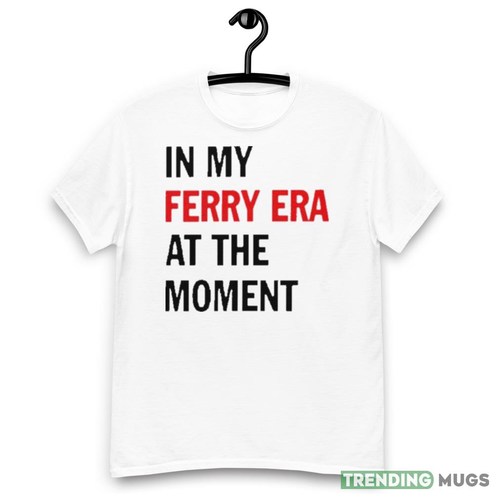 In my ferry era at the momen shirt Gift For Men And Women Light Shirt In my ferry era at the momen shirt Gift For Men And Women Light Shirt