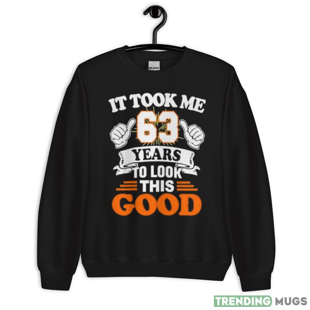 It took me 63 years to look this good Design Shirt - 18000 Unisex Heavy Blend Crewneck Sweatshirt It took me 63 years to look this good Design Shirt - 18000 Unisex Heavy Blend Crewneck Sweatshirt