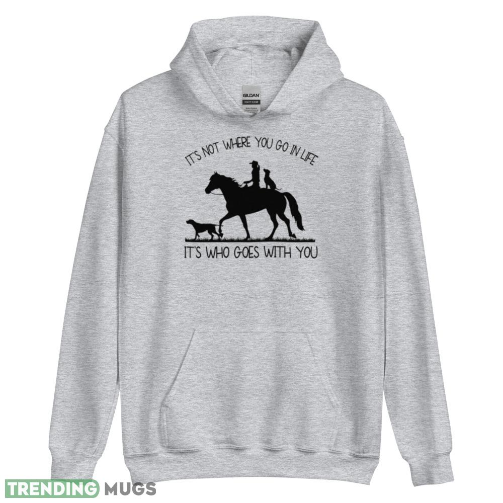 It’s not where you go in life it’s who goes with you shirt Light Shirt It’s not where you go in life it’s who goes with you shirt Light Shirt