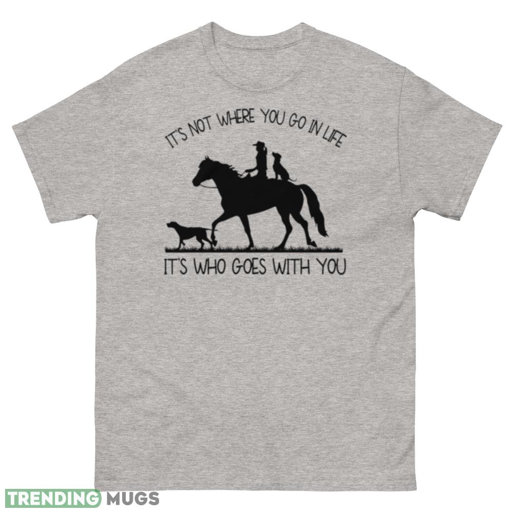 It’s not where you go in life it’s who goes with you shirt - 500 Men’s Classic Tee Gildan It’s not where you go in life it’s who goes with you shirt - 500 Men’s Classic Tee Gildan