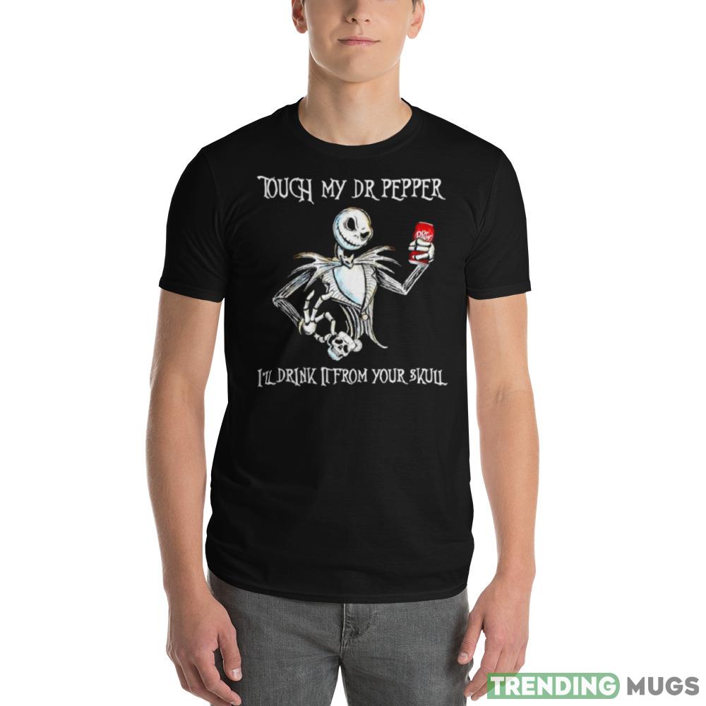 Jack Skellington touch my Dr Pepper I’ll drink it from your skull shirt Dark Shirt Jack Skellington touch my Dr Pepper I’ll drink it from your skull shirt Dark Shirt