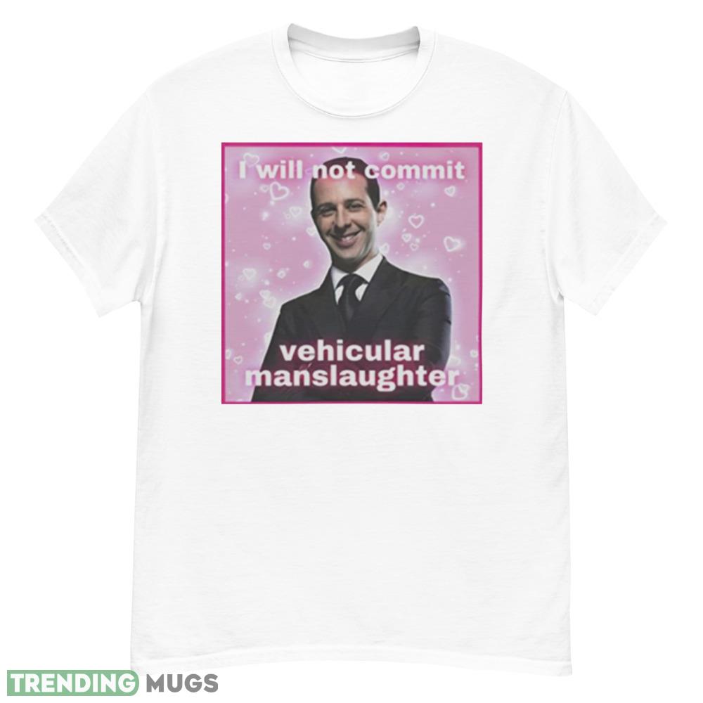 Kendall Roy I will not commit vehicular manslaughter shirt Light Shirt Kendall Roy I will not commit vehicular manslaughter shirt Light Shirt