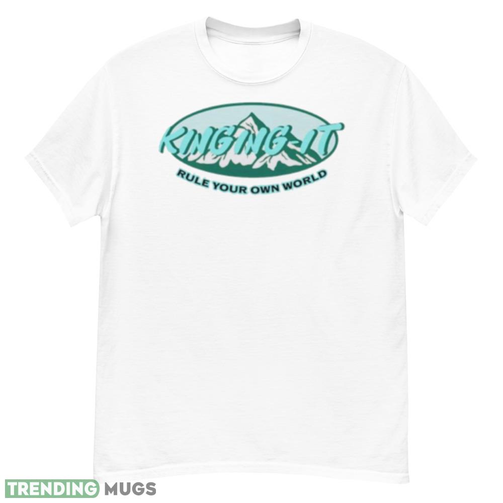 Kinging it mountains rule your own world shirt Light Shirt Kinging it mountains rule your own world shirt Light Shirt