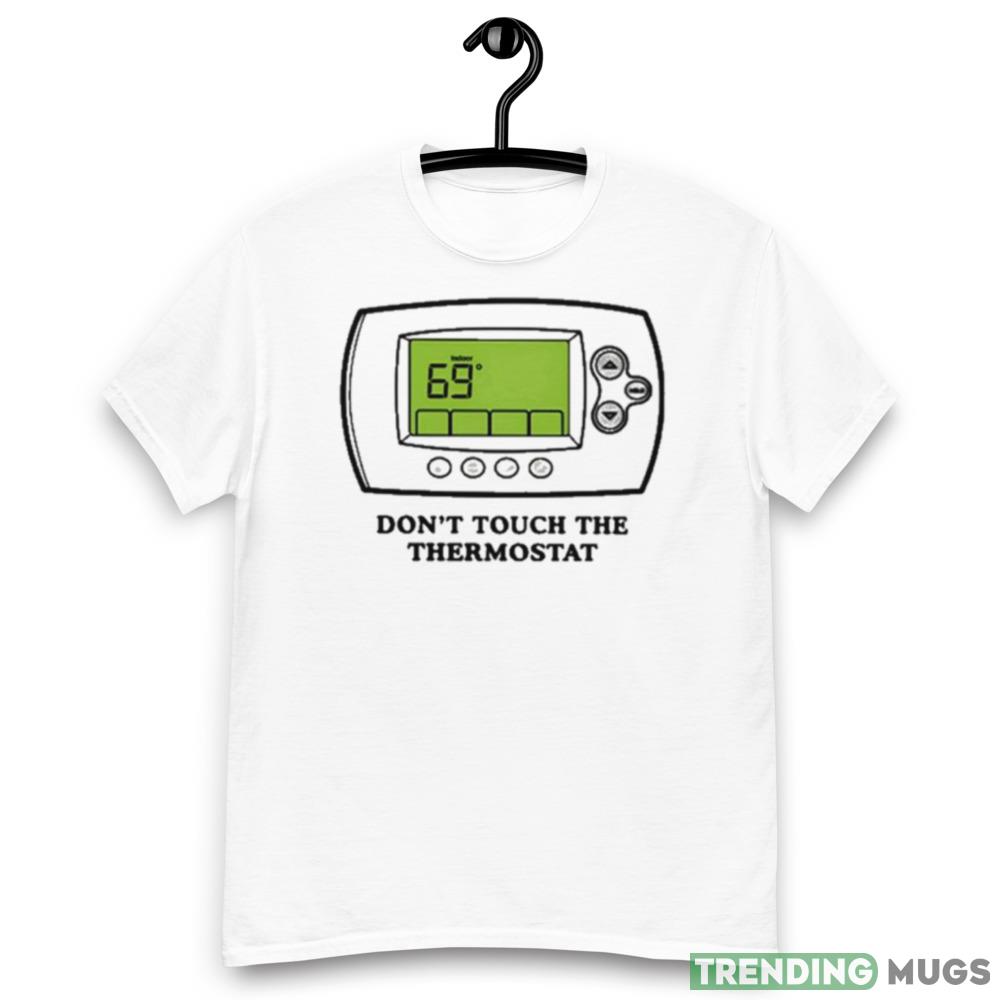 Middleclassfancy Don’t Touch The Thermostat Graphics T Shirt Light Shirt Middleclassfancy Don’t Touch The Thermostat Graphics T Shirt Light Shirt