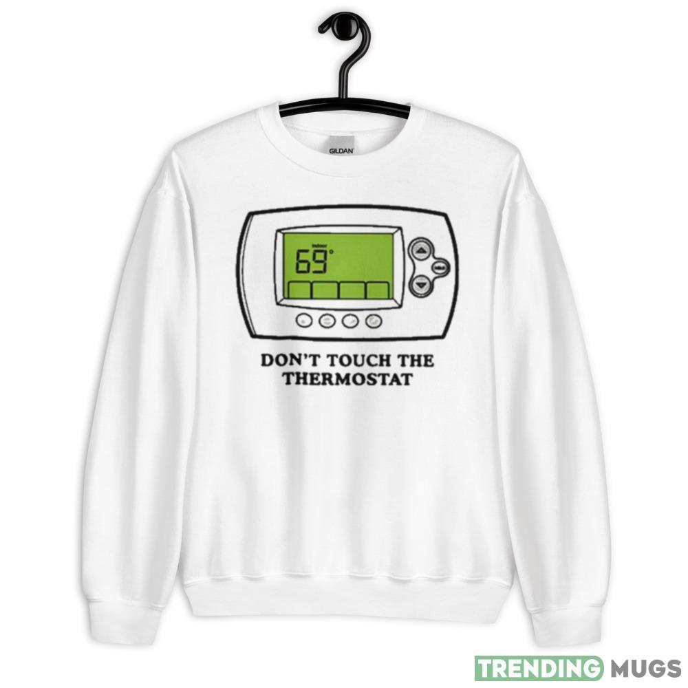Middleclassfancy Don’t Touch The Thermostat Graphics T Shirt - 18000 Unisex Heavy Blend Crewneck Sweatshirt Middleclassfancy Don’t Touch The Thermostat Graphics T Shirt - 18000 Unisex Heavy Blend Crewneck Sweatshirt