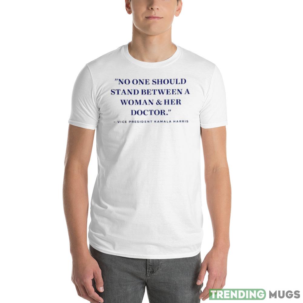 No one should stand between a woman and her doctor shirt Light Shirt No one should stand between a woman and her doctor shirt Light Shirt