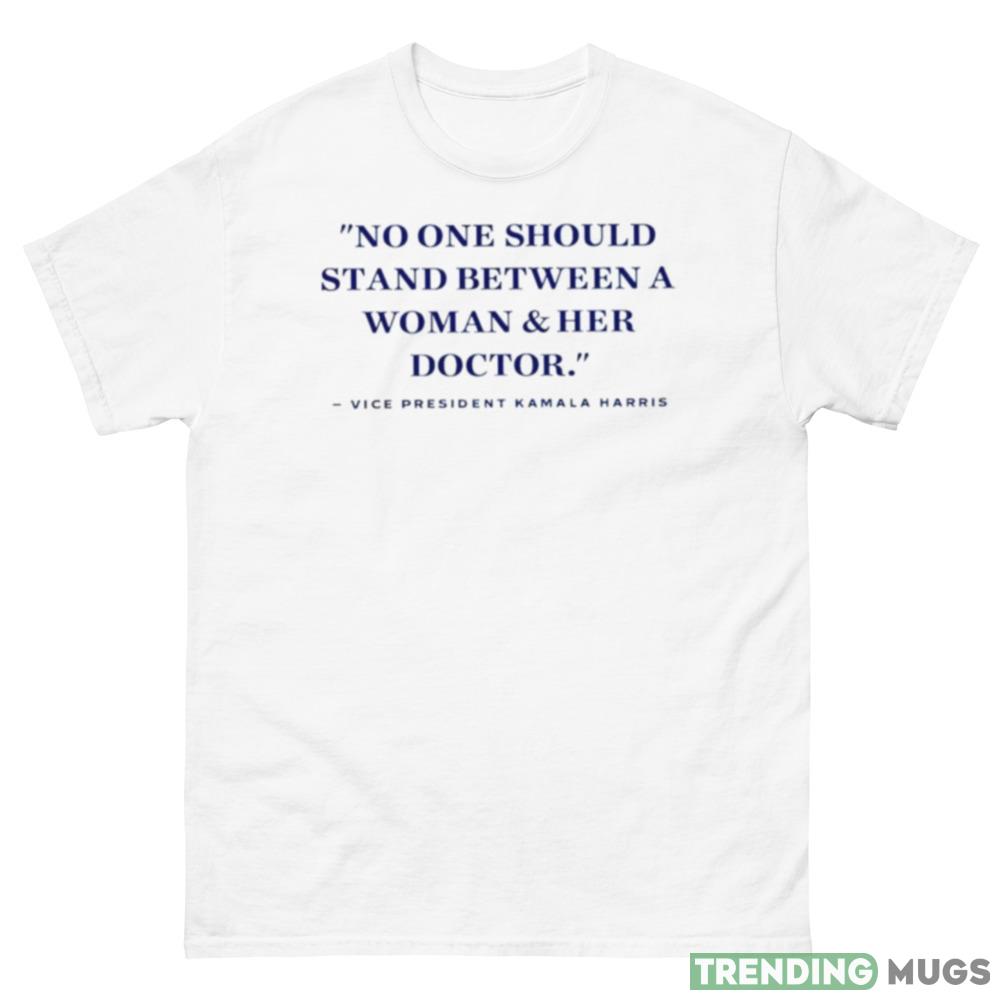 No one should stand between a woman and her doctor shirt Light Shirt No one should stand between a woman and her doctor shirt Light Shirt
