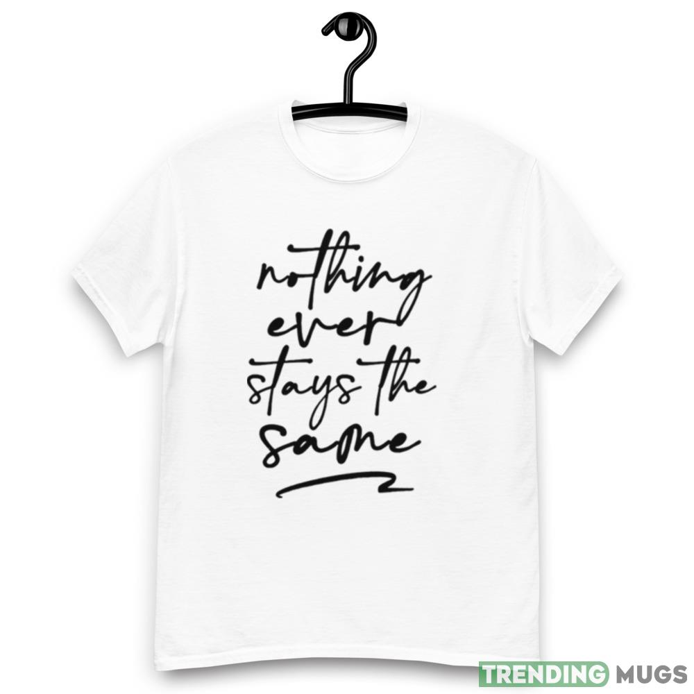 Nothing Ever Stays The Same 9 Lone Star shirt Light Shirt Nothing Ever Stays The Same 9 Lone Star shirt Light Shirt