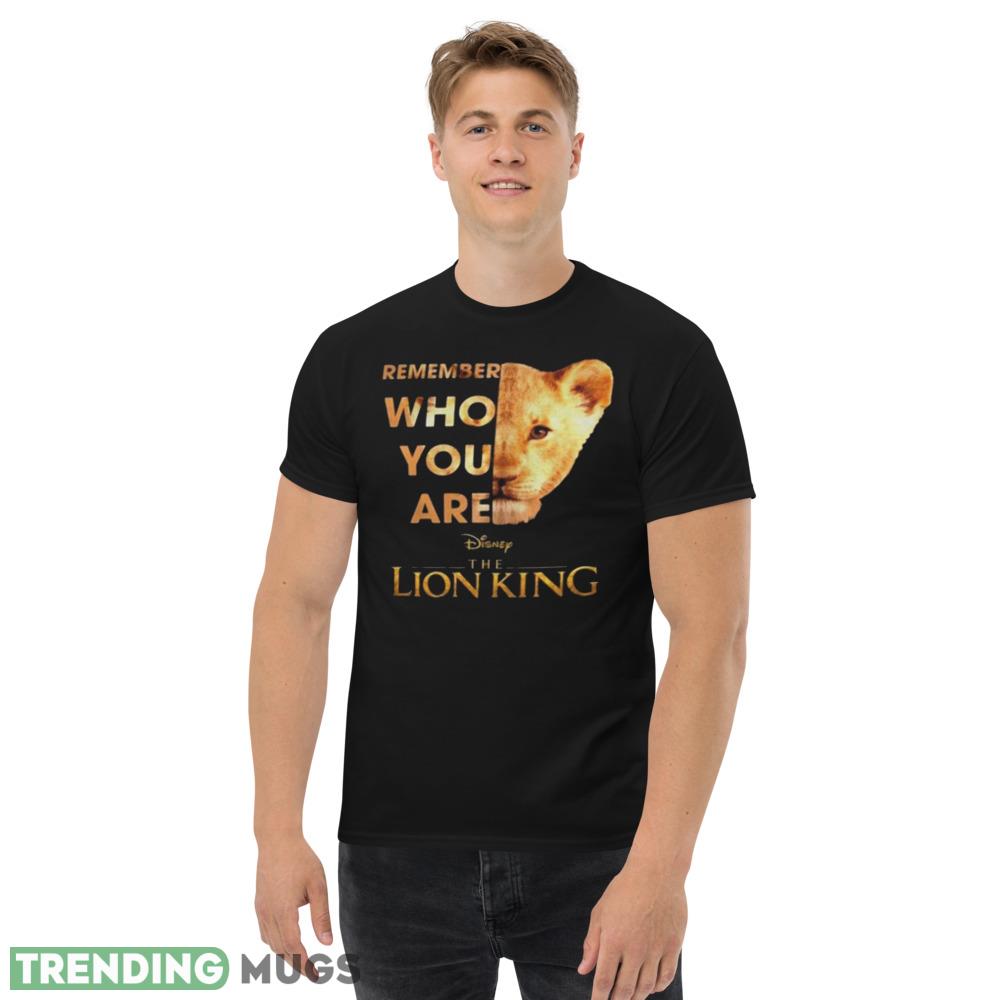 Remember Who Are The Lion King Best Shirt Dark Shirt Remember Who Are The Lion King Best Shirt Dark Shirt