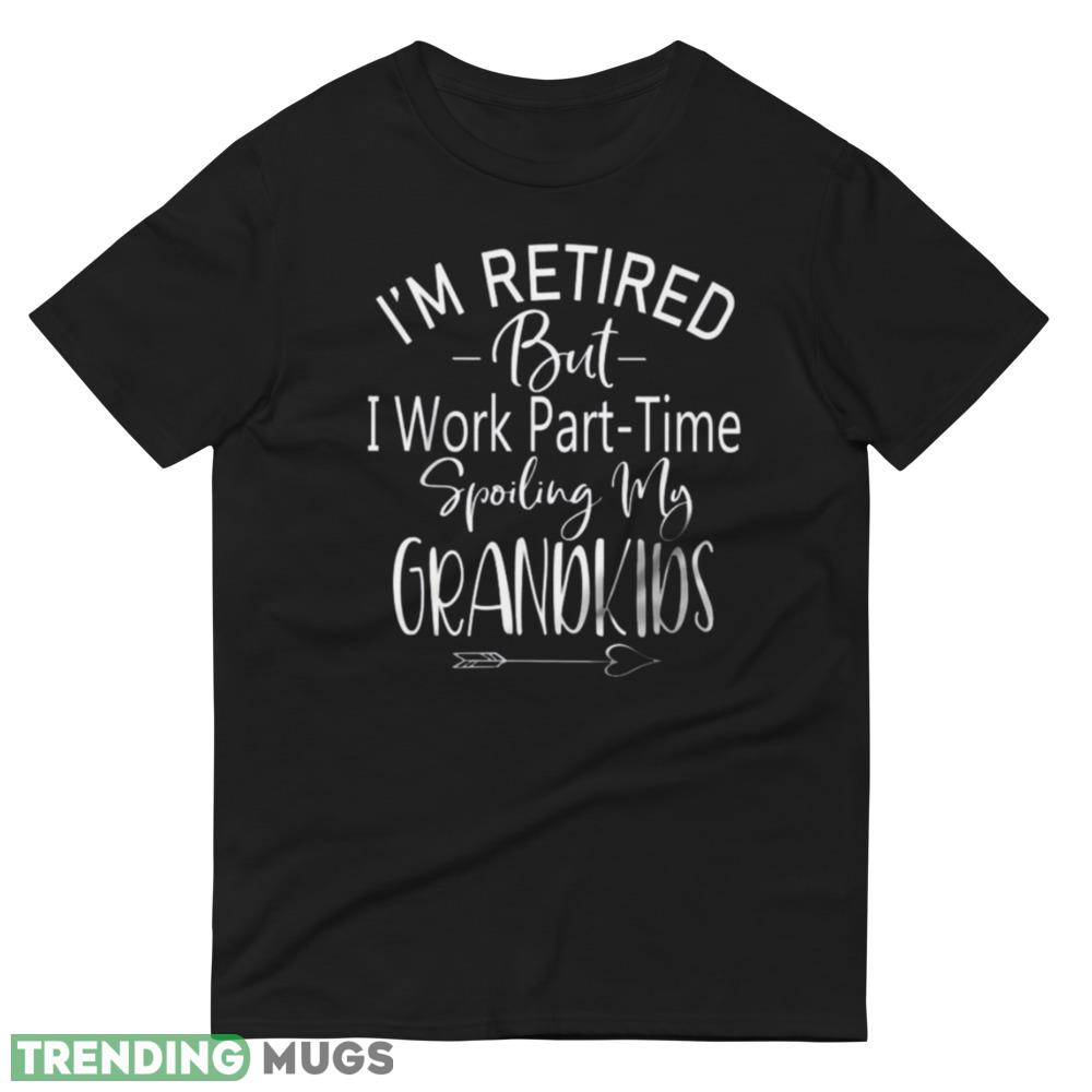 Retired Grandparents Retired Grandpa Spoiling Grandkids Best Shirt Dark Shirt Retired Grandparents Retired Grandpa Spoiling Grandkids Best Shirt Dark Shirt