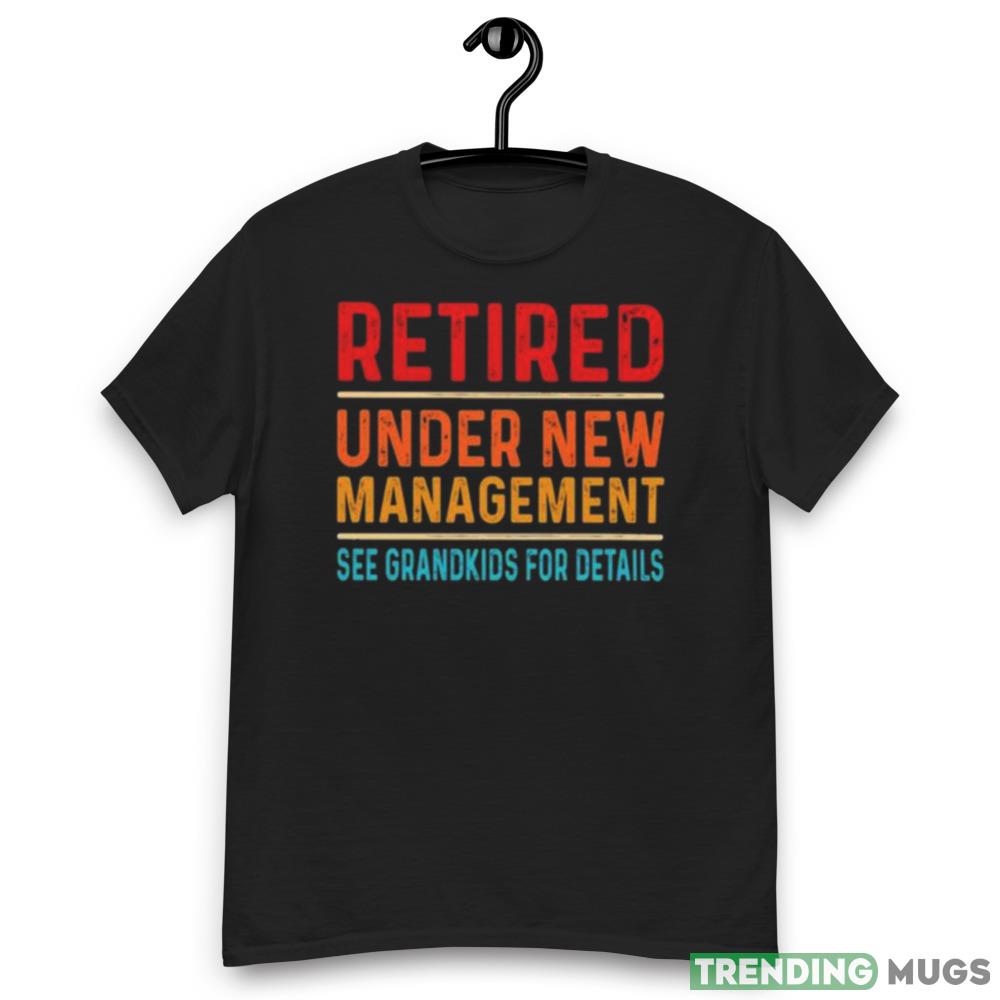 Retired under new management see grandkids for details vintages shirt Dark Shirt Retired under new management see grandkids for details vintages shirt Dark Shirt