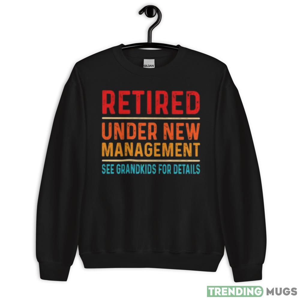 Retired under new management see grandkids for details vintages shirt - 18000 Unisex Heavy Blend Crewneck Sweatshirt Retired under new management see grandkids for details vintages shirt - 18000 Unisex Heavy Blend Crewneck Sweatshirt