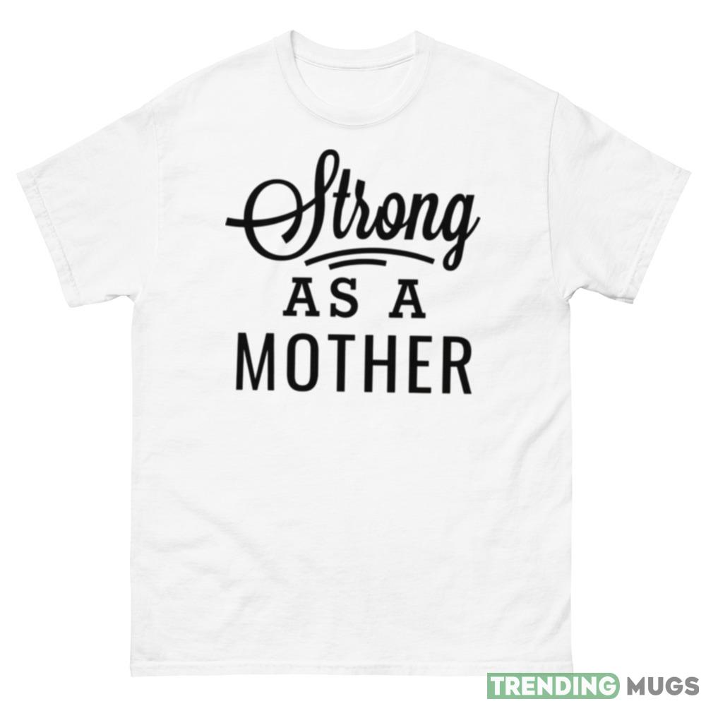 Strong As A Mother Black Modern Script Mother’s Day Funny T Shirt Light Shirt Strong As A Mother Black Modern Script Mother’s Day Funny T Shirt Light Shirt