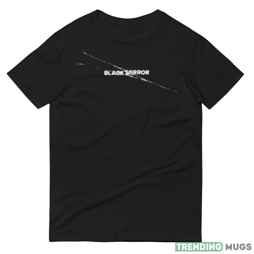 The Breaks Black Mirror Love Shirts For Men And Women Dark Shirt The Breaks Black Mirror Love Shirts For Men And Women Dark Shirt