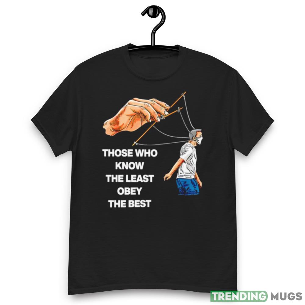 Those who know the least obey the best Graphics Shirts Dark Shirt Those who know the least obey the best Graphics Shirts Dark Shirt