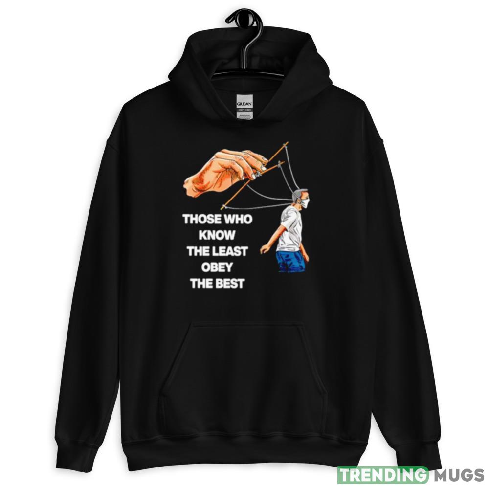 Those who know the least obey the best shirt Dark Shirt Those who know the least obey the best shirt Dark Shirt