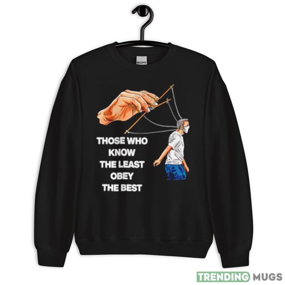 Those who know the least obey the best shirt - 18000 Unisex Heavy Blend Crewneck Sweatshirt Those who know the least obey the best shirt - 18000 Unisex Heavy Blend Crewneck Sweatshirt