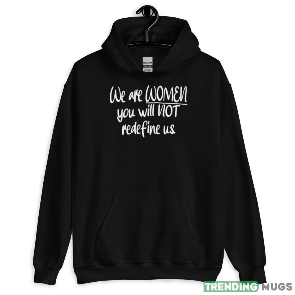 We Are Women You Will Not Redefine Us Shirt Dark Shirt We Are Women You Will Not Redefine Us Shirt Dark Shirt