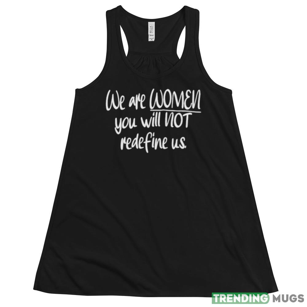 We Are Women You Will Not Redefine Us Shirt Dark Shirt We Are Women You Will Not Redefine Us Shirt Dark Shirt